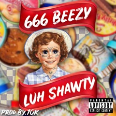 666 BEEZY - LUH SHAWTY