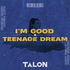 Katy Perry, David Guetta - TEENAGE DREAM x I'M GOOD (BLUE) [Cheyenne Giles Remix] (Talon Edit)