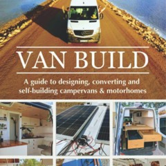 eBook✔️Download Van Build A complete DIY guide to designing  converting and self-building your c