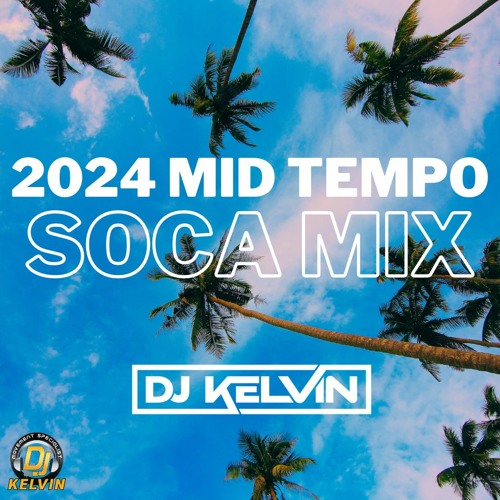 Stream 2024 Mid Tempo Soca Mix by DJ Kelvin | Listen online for free on ...