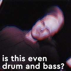 is this even drum and bass?