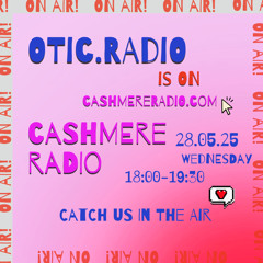 otic.radio - live at cashmere radio 28.05.25