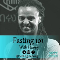 Fasting 101 Self Engineering Session with Happy (Yoftahe)