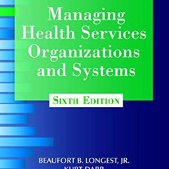 free KINDLE 💏 Managing Health Services Organizations and Systems by  Beaufort Longes