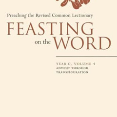 [Download] PDF 📙 Feasting on the Word: Year C, Vol. 1: Advent through Transfiguratio