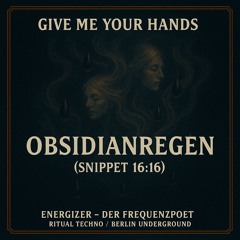 Obsidianregen |Give me your hands