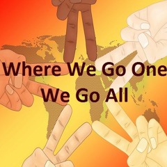 Where We Go One We Go All
