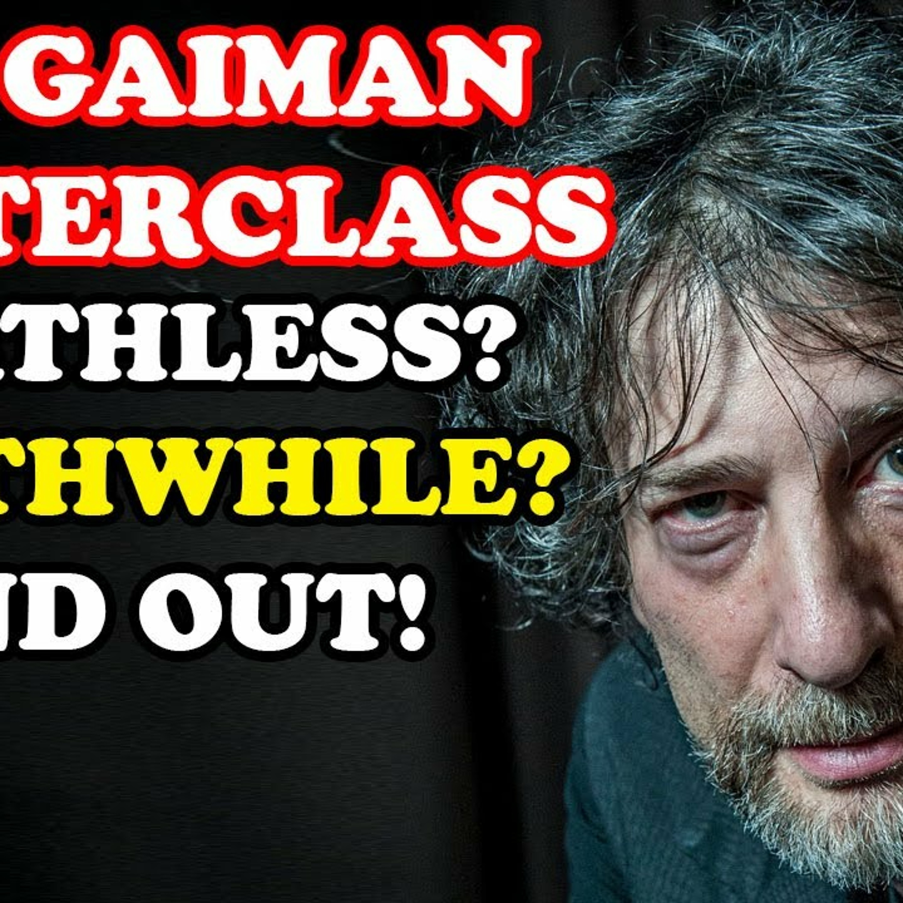 NEIL GAIMAN'S Masterclass! Worthless? Worthwhile? We’ll Help You Decide! episode artwork