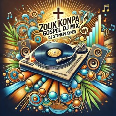 Zouk Konpa Gospel mix by DJ Stoneplaynes