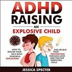 [Download PDF]> ADHD Raising an Explosive Child: How to Master Your Kid&#x27s Most Powerful Explosio