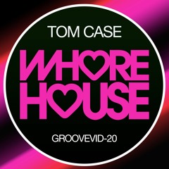 Tom Case - Groovevid - 20 (Original Mix) Whore House RELEASED 30.10.20