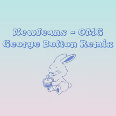 NewJeans - OMG (George Bolton Remix)