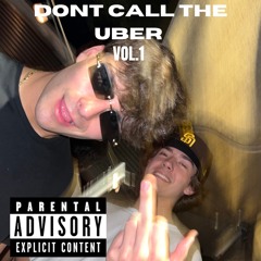 Don't Call The Uber VOL 1