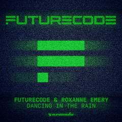 FUTURECODE & Roxanne Emery - Dancing In The Rain