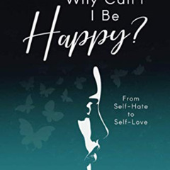 [GET] PDF 📋 Why Can't I Be Happy: From Self-Hate to Self-Love by  Dr Jamila Khan [PD