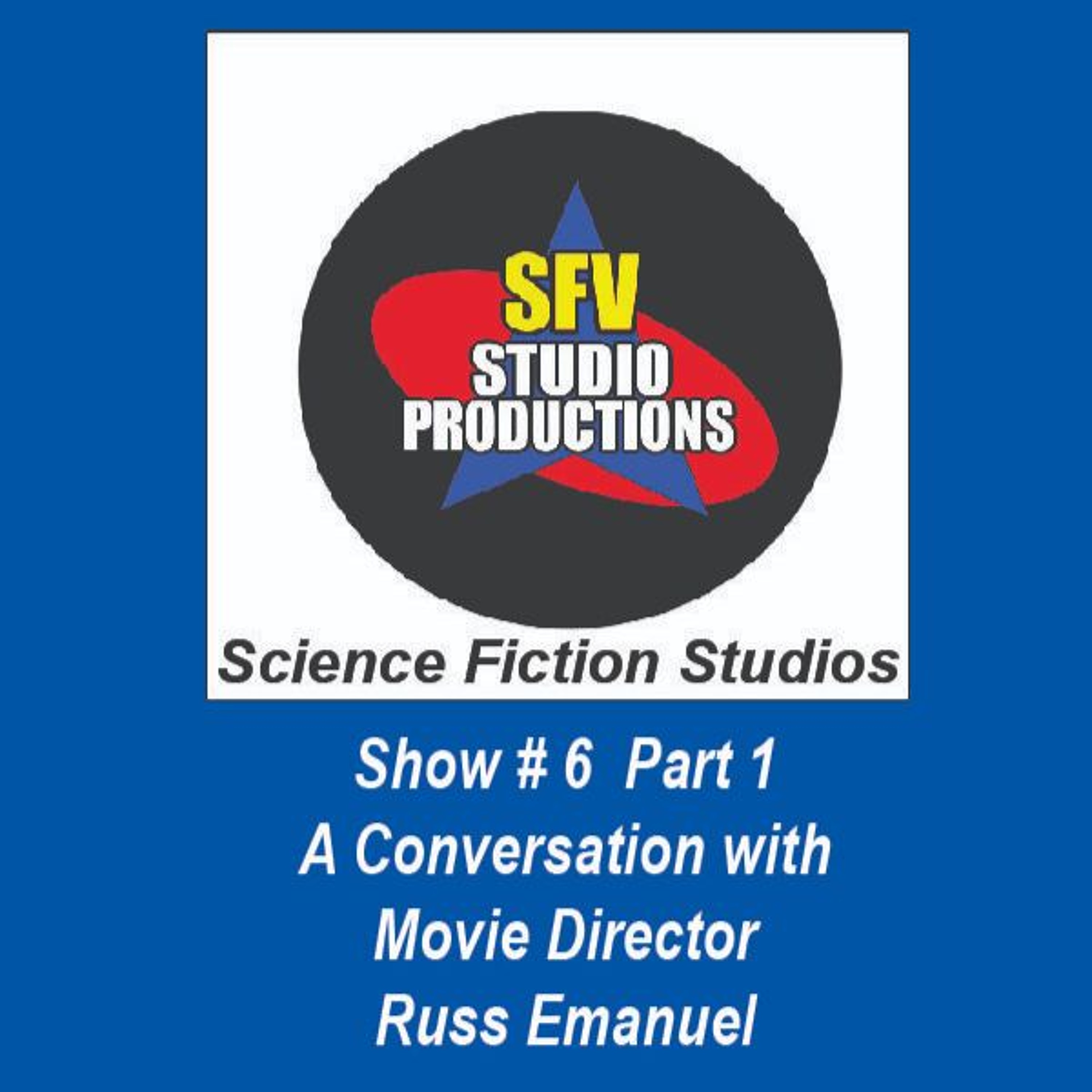 SFV # 6 Movie Director/Producer Russ Emanuel Part 1