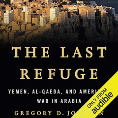 [Download] EPUB 🧡 The Last Refuge: Yemen, al-Qaeda, and America's War in Arabia by