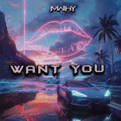 MWHY - WANT YOU [FREE DOWNLOAD]