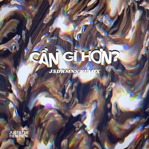 Cần Gì Hơn - Justatee Ft. Tiên Tiên (Jsdrmns VIP Remix)