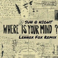 SUN@NIGHT x LENNOX FOX - WHERE IS YOUR MIND TECHNO REMIX