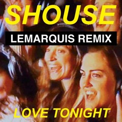 SHOUSE - LOVE TONIGHT (LEMARQUIS REMIX)