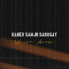 NAHEN SAMJH SAKOGAY - UZAIR AZIZ - Prod.by QM MUSIC