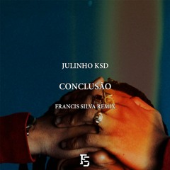 Julinho KSD - Conclusão (Francis Silva Remix)