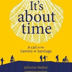 [Read] [EBOOK EPUB KINDLE PDF] It's It's About Time: A Call to the Camino de Santiago by  John Raffe