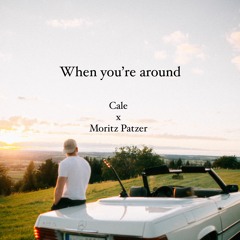 Cale, Moritz Patzer - When You're Around