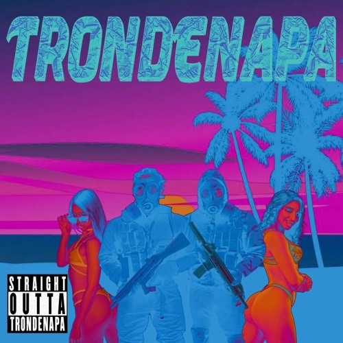 TRONDENAPA (UNCENSORED) - Sleiken, $MUUD, Bæde Pus, PHITTE SHTINKI