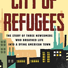 FREE KINDLE 💙 City of Refugees: The Story of Three Newcomers Who Breathed Life into