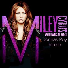 M.i.l.e.y C.y.r.u.s - W.h.o. O.w.n.s M.y H.e.a.r.t (Jonnas Roy Remix)