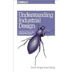 Understanding Industrial Design: Principles for UX and Interaction Design by Simon King eBook