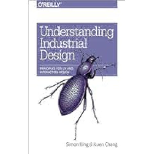 Understanding Industrial Design: Principles for UX and Interaction Design by Simon King Full PDF