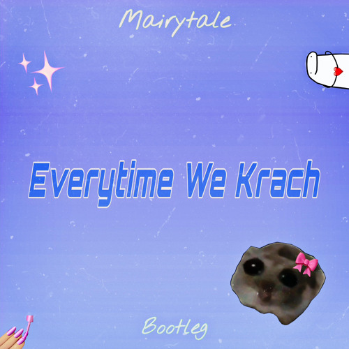 Everytime We Krach (Mairytale Bootleg)