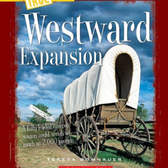 [DOWNLOAD] PDF ✔️ Westward Expansion (A True Book: Westward Expansion) (A True Book (