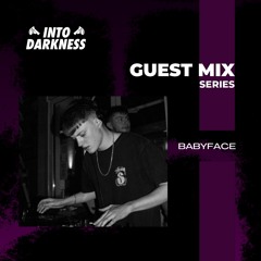 [Babyface] Into Darkness Guest Mix