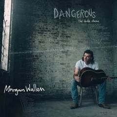 Dangerous - Morgan Wallen So, I don't want to go downtown