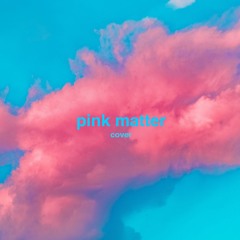 frank ocean - pink matter (cover)