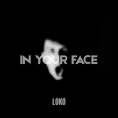 IN YOUR FACE  - LØKØ [FREE DOWNLOAD]