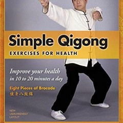 Get [KINDLE PDF EBOOK EPUB] Simple Qigong for Health: The Eight Pieces of Brocade (YMAA Qigong) by