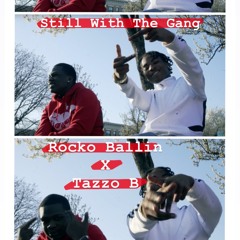 Rocko Ballin x Tazzo B - Still With The Gang (prod by A Lau)