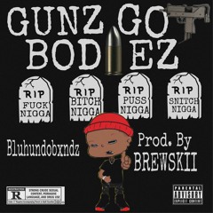 Bluhundobxndz - Gunz Got Bodiez (prod. BrewSkii)