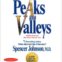 READ PDF 📒 Peaks and Valleys: Making Good and Bad Times Work for You--at Work and in