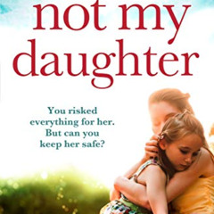 Access KINDLE 💗 Not My Daughter: An absolutely heartbreaking pageturner (Powerful em