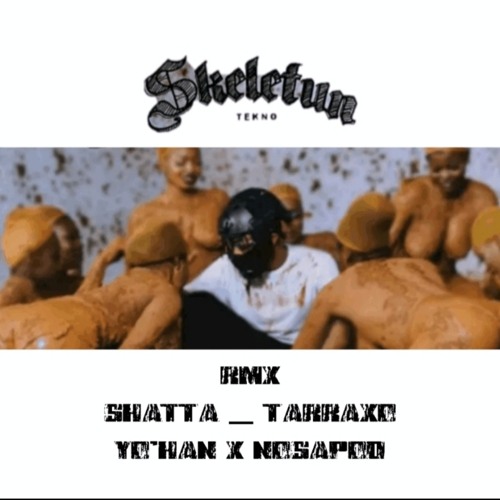 Tekno - Skeletun Shatta - Tarraxo Rmx ( Yo'Han X Nosapod )