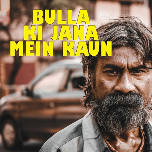 Bulla Ki Jana Mein Kaun | Baba Bulleh Shah