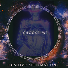 I Choose Me Positive Affirmations