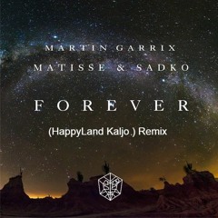 Martin Garrix, Matisse & Sadko - Forever(HappyLand Kaljo) Remix