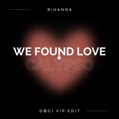 WE FOUND LOVE x CALYPSO [DØCI  VIP EDIT] **DL 4 FULL VERSION**